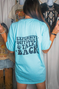 Expensive, Difficult & Talks Back Tee